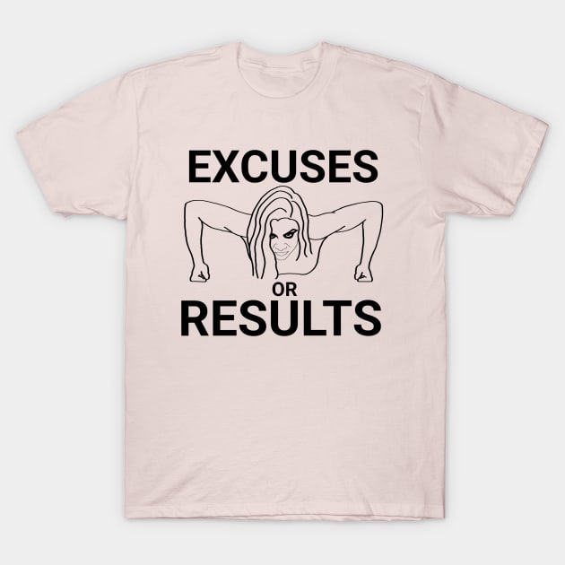 Excuses or results T-Shirt by Aquila Designs